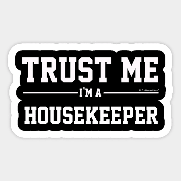 Trust Me Im A Housekeeper. Cool Gift Idea Sticker by CoolApparelShop